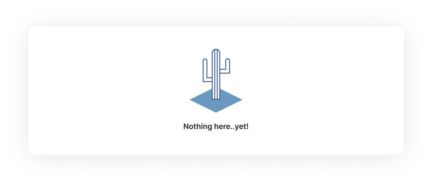 Empty state: Nothing here..yet! — cactus illustration